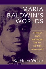 cover of Maria Baldwin's Worlds: A Story of Black New England and the Fight for Racial Justice
