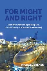 cover of For Might and Right: Cold War Defense Spending and the Remaking of American Democracy