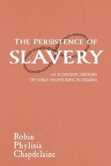cover of The Persistence of Slavery: An Economic History of Child Trafficking in Nigeria