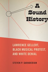 cover of A Sound History: Lawrence Gellert, Black Musical Protest, and White Denial