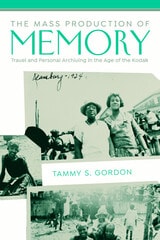 cover of The Mass Production of Memory: Travel and Personal Archiving in the Age of the Kodak