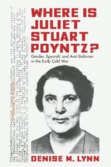 cover of Where Is Juliet Stuart Poyntz?: Gender, Spycraft, and Anti-Stalinism in the Early Cold War