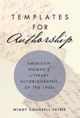 cover of Templates for Authorship: American Women's Literary Autobiography of the 1930s
