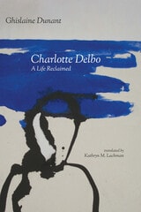 cover of Charlotte Delbo: A Life Reclaimed