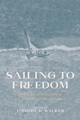 cover of Sailing to Freedom: Maritime Dimensions of the Underground Railroad