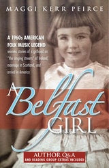 cover of A Belfast Girl: A 1960s American folk music legend weaves stories of a girlhood on “the singing streets” of Ireland, marriage in Scotland, and arrival in America