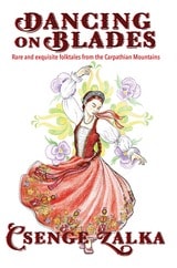 cover of Dancing on Blades: Rare and Exquisite Folktales from the Carpathian Mountains