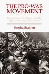 cover of The Pro-War Movement: Domestic Support for the Vietnam War and the Making of Modern American Conservatism