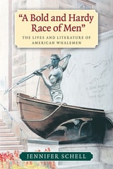 cover of "A Bold and Hardy Race of Men": The Lives and Literature of American Whalemen