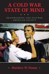 cover of A Cold War State of Mind: Brainwashing and Postwar American Society