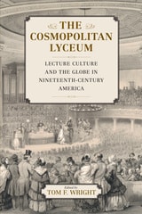 cover of The Cosmopolitan Lyceum: Lecture Culture and the Globe in Nineteenth-Century America