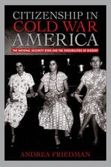 cover of Citizenship in Cold War America: The National Security State and the Possibilities of Dissent