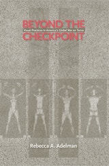cover of Beyond the Checkpoint: Visual Practices in America's Global War on Terror
