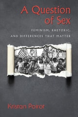 cover of A Question of Sex: Feminism, Rhetoric, and Differences That Matter