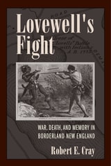cover of Lovewell's Fight: War, Death, and Memory in Borderland New England