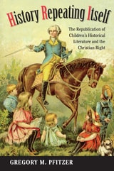 cover of History Repeating Itself: The Republication of Children's Historical Literature and the Christian Right