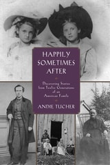 cover of Happily Sometimes After: Discovering Stories from Twelve Generations of an American Family