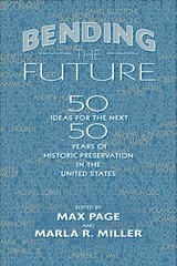 cover of Bending the Future: Fifty Ideas for the Next Fifty Years of Historic Preservation in the United States