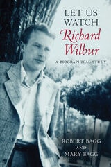 cover of Let Us Watch Richard Wilbur: A Biographical Study