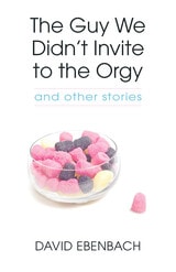 cover of The Guy We Didn't Invite to the Orgy: and other stories