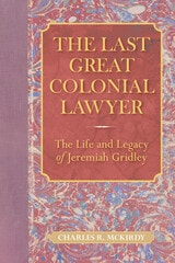 cover of The Last Great Colonial Lawyer: The Life and Legacy of Jeremiah Gridley