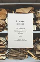 cover of Placing Papers: The American Literary Archives Market