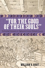 cover of "For the Good of Their Souls": Performing Christianity in Eighteenth-Century Mohawk Country