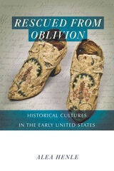 cover of Rescued from Oblivion: Historical Cultures in the Early United States