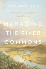 cover of Managing the River Commons: Fishing and New England's Rural Economy