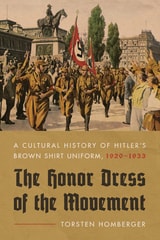 cover of The Honor Dress of the Movement: A Cultural History of Hitler’s Brown Shirt Uniform, 1920–1933