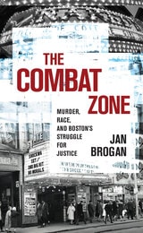 cover of The Combat Zone: Murder, Race, and Boston's Struggle for Justice