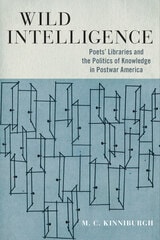 cover of Wild Intelligence: Poets' Libraries and the Politics of Knowledge in Postwar America