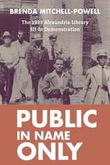 cover of Public in Name Only: The 1939 Alexandria Library Sit-In Demonstration