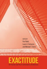 cover of Exactitude: On Precision and Play in Contemporary Architecture