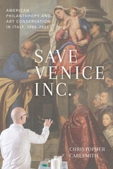 cover of Save Venice Inc.: American Philanthropy and Art Conservation in Italy, 1966-2021