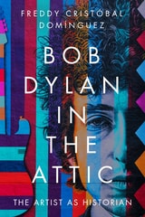 cover of Bob Dylan in the Attic: The Artist as Historian