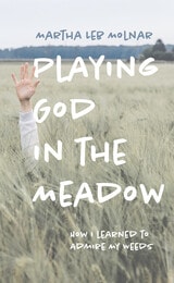 cover of Playing God in the Meadow: How I Learned to Admire My Weeds