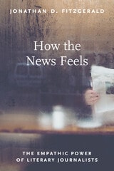 cover of How the News Feels: The Empathic Power of Literary Journalists