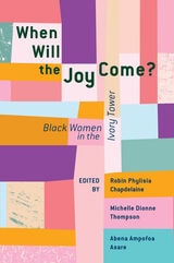 cover of When Will the Joy Come?: Black Women in the Ivory Tower
