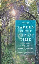 cover of The Garden at the End of Time: Getting By in the Age of Climate Change