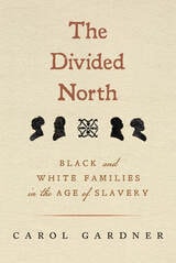 cover of The Divided North: Black and White Families in the Age of Slavery