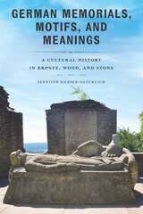 cover of German Memorials, Motifs, and Meanings: A Cultural History in Bronze, Wood, and Stone