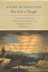 cover of Every Revolution Was First a Thought: The Civil War and Transcendentalism in Transatlantic Context
