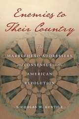 cover of Enemies to Their Country: The Marblehead Addressers and Consensus in the American Revolution
