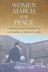 cover of Women March for Peace: Black Radical Women’s Anti-Korean War Activism