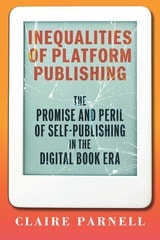 cover of Inequalities of Platform Publishing: The Promise and Peril of Self-Publishing in the Digital Book Era