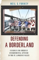 cover of Defending a Borderland: Canadian and American Environmental Activism in the St. Lawrence Valley