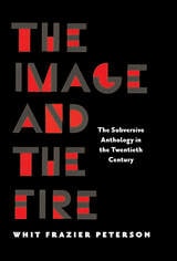 cover of The Image and the Fire: The Subversive Anthology in the Twentieth Century