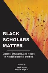 cover of Black Scholars Matter: Visions, Struggles, and Hopes in Africana Biblical Studies