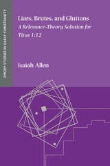cover of Liars, Brutes, and Gluttons: A Relevance-Theory Solution for Titus 1:12